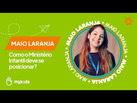 MAIO LARANJA  - Como o Ministério Infantil deve se posicionar?